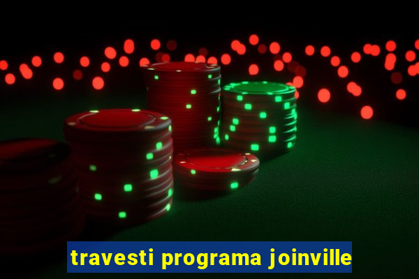 travesti programa joinville